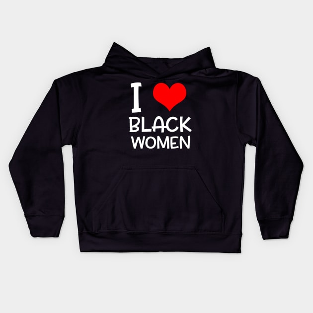 I Love Black Women Black Lives Matter Gifts Kids Hoodie by nicolinaberenice16954